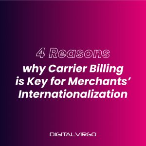 Cover reasons why carrier billing is key for merchants internationalization